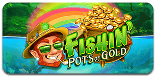 Fishin Pots Of Gold